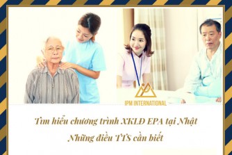 Tìm hiểu chương trình XKLĐ EPA tại Nhật- Những điều TTS cần biết